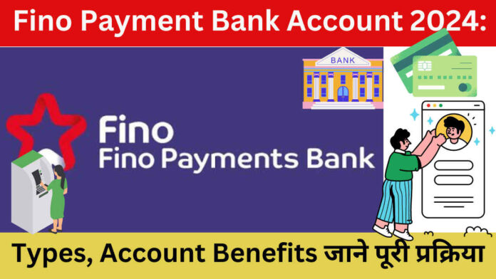 Fino Payment Bank Account 2024: Types, Account Benefits जाने पूरी प्रक्रिया